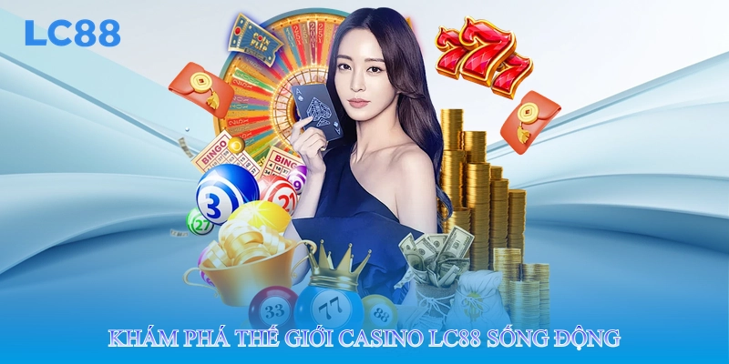 Khám phá thế giới casino lc88 sống động