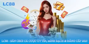 Lc88 - Sân Chơi Cá Cược Uy Tín, Minh Bạch & Đẳng Cấp 2025